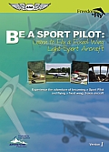 Be a Sport Pilot: Learn to Fly a Fixed Wing Light-Sport Aircraft