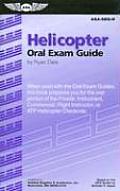 Helicopter Oral Exam Guide When Used with the Oral Exam Guides This Book Prepares You for the Oral Portion of the Private Instrument Commercia