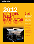 Certified Flight Instructor Test Prep 2012 For the Ground Flight Military Competency & Sport Instructor Airplane Helicopter Glider Weight Shi