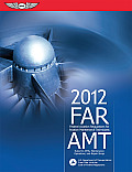 FAR AMT 2012 Federal Aviation Regulations for Aviation Maintenance Technicians