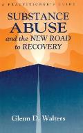 Substance Abuse And The New Road To Recovery: A Practitioner's Guide