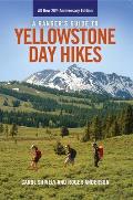 A Ranger's Guide to Yellowstone Day Hikes: All New Anniversary Edition