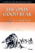 Only Good Bear Is A Dead Bear