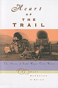 Heart of the Trail The Stories of Eight Wagon Train Women