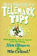 Allen & Mikes Really Cool Telemark Tips 109 Amazing Tips to Improve Your Teleskiing