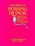 Best Of Nursing Humor A Collection Of Articles Essays Poetry & Letters in the Nursing Literature