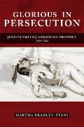 Glorious in Persecution: Joseph Smith, American Prophet, 1839-1844