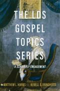 The Lds Gospel Topics Series: A Scholarly Engagement