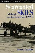 Segregated Skies All Black Combat Squadrons of WW II