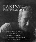 Eakins & The Photograph Works by Thomas Eakins & His Circle in the Collection of the Pennsylvania Academy of the Fine Arts