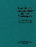 Vertebrate Paleontology in the Neotropics The Miocene Fauna of La Venta Colombia