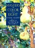 Masters Of Color & Light Homer Sargent & the American Watercolor Movement