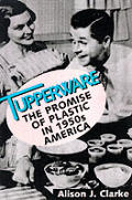Tupperware The Promise Of Plastic In 1950s America