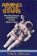 Aiming for the Stars: The Dreamers and Doers of the Space Age