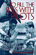 To Fill the Skies with Pilots: The Civilian Pilot Training Program, 1939-1946