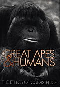 Great Apes & Humans The Ethics of Coexistence