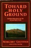 Toward Holy Ground Spiritual Directions for the Second Half of Life