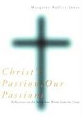 Christ's Passion, Our Passions: Reflections on the Seven Last Words from the Cross