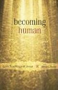 Becoming Human Core Teachings Of Jesus