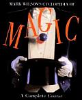Mark Wilsons Cyclopedia of Magic A Complete Course