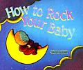 How To Rock Your Baby