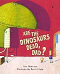 Are the Dinosaurs Dead Dad