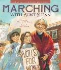 Marching with Aunt Susan Susan B Anthony & the Fight for Womens Suffrage