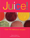 Juice Over 110 Delicious Recipes