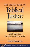 Little Book of Biblical Justice: A Fresh Approach to the Bible's Teachings on Justice