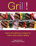 Grill Quick & Delicious Recipes for Indoor & Outdoor Grilling