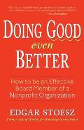 Doing Good Even Better How to Be an Effective Board Member of a Nonprofit Organization