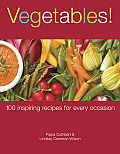 Vegetables 100 Inspiring Recipes for Every Occasion