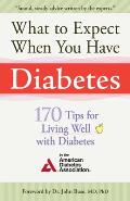 What to Expect When You Have Diabetes 170 Tips for Living Well with Diabetes
