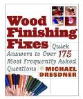 Wood Finishing Fixes Quick Answers to Over 175 Most Frequently Asked Questions