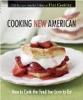Cooking New American How to Cook the Food You Love to Eat