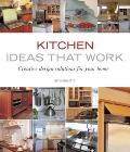 Kitchen Ideas That Work Creative Design Solutions for Your Home