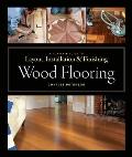 Wood Flooring: A Complete Guide to Layout, Installation & Finishing