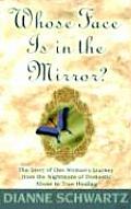 Whose Face is in the Mirror?: The Story of One Woman's Journey from the Nightmare of Domestic Abuse to True Healing