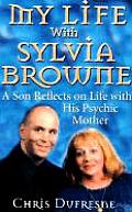 My Life with Sylvia Browne A Son Reflects on Life with His Psychic Mother