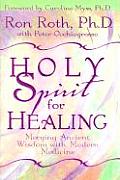 Holy Spirit for Healing Merging Ancient Wisdom with Modern Medicine