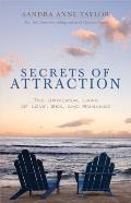 Secrets of Attraction The Universal Laws of Love Sex & Romance