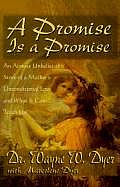 A Promise Is A Promise: An Almost Unbelievable Story of a Mother's Unconditional Love