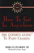 How To Get In Anywhere The Experts Guide To Pa