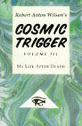 Cosmic Trigger Volume 3 My Life After Death