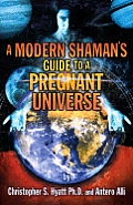 Modern Shamans Guide to a Pregnant Universe