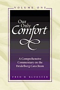 Our Only Comfort / 2 Volume Set: A Comprehensive Commentary on the Heidelberg Catechism