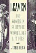 Leaven 150 Women in Scripture Whose Lives Lift Ours