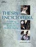 Spa Encyclopedia A Guide to Treatments & Their Benefits for Health & Healing