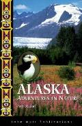 Alaska Adventures In Nature 1st Edition