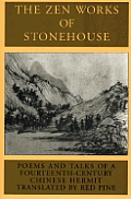 Zen Works of Stonehouse Poems & Talks of a 14th Century Chinese Hermit